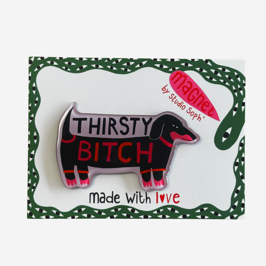 Fridge Magnet - Thirsty Bitch